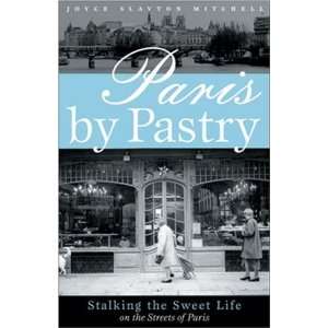  Paris by Pastry Stalking the Sweet Life in the Streets of 