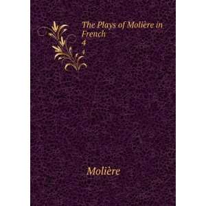  The Plays of MoliÃ¨re in French. 4 MoliÃ¨re Books