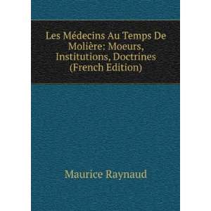   decins Au Temps De MoliÃ¨re (French Edition) Maurice Raynaud Books