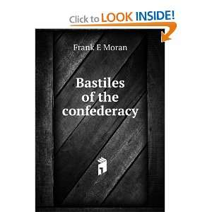  Bastiles of the confederacy Frank E Moran Books
