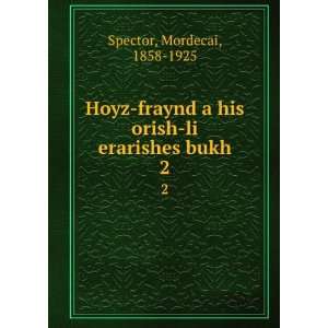   his orish li erarishes bukh. 2 Mordecai, 1858 1925 Spector Books