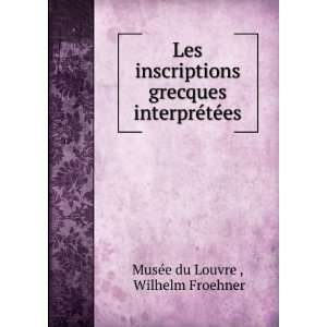   interprÃ©tÃ©es Wilhelm Froehner MusÃ©e du Louvre  Books
