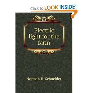 Electric light for the farm Norman H. Schneider  Books