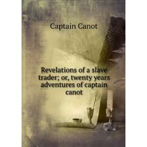  ; or, twenty years adventures of captain canot Captain Canot Books