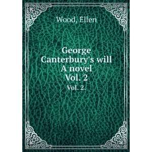  George Canterburys will A novel. Vol. 2. Ellen Wood 