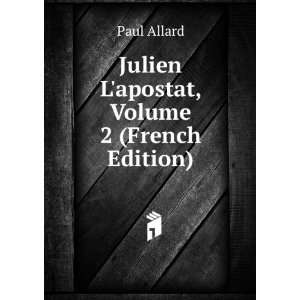    Julien Lapostat, Volume 2 (French Edition) Paul Allard Books