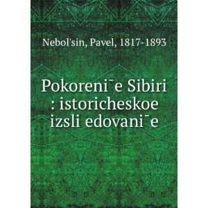   in Russian language) Pavel, 1817 1893 NebolÊ¹sin Books