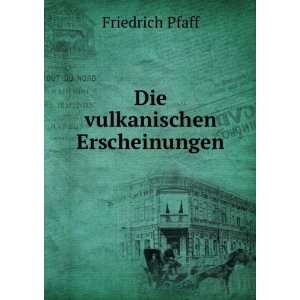 Die vulkanischen Erscheinungen Friedrich Pfaff  Books