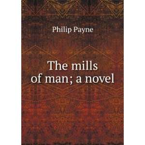  The mills of man; a novel Philip Payne Books