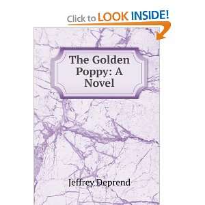  The Golden Poppy A Novel Jeffrey Deprend Books