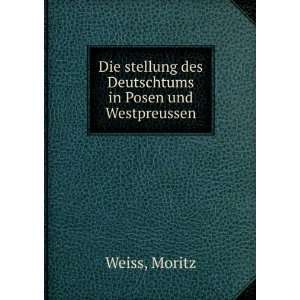   des Deutschtums in Posen und Westpreussen Moritz Weiss Books