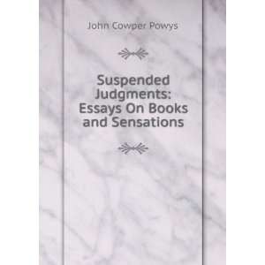   Judgments Essays On Books and Sensations John Cowper Powys Books