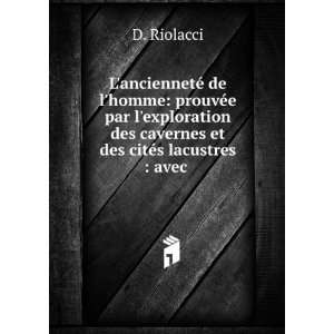   des cavernes et des citÃ©s lacustres  avec . D. Riolacci Books