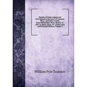   the Cases and Principal Matters, Volume 3 William Pyle Taunton Books