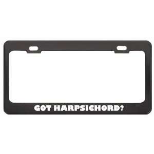 Got Harpsichord? Music Musical Instrument Black Metal License Plate 