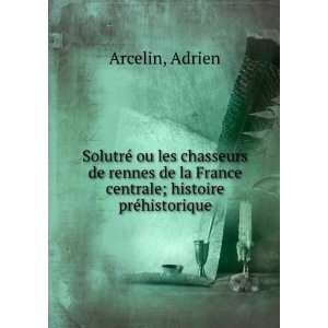   Les Chasseurs De Rennes De La France Centrale Adrien Arcelin Books