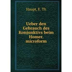   des Konjunktivs beim Homer. microform E. Th Haupt  Books