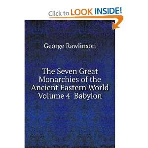   of the Ancient Eastern World Volume 4 Babylon George Rawlinson Books