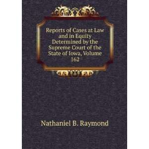   Court of the State of Iowa, Volume 162 Nathaniel B. Raymond Books