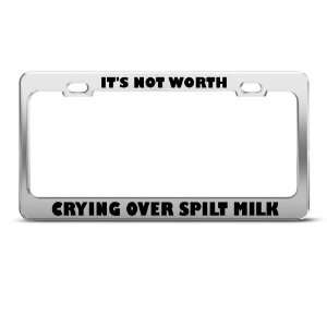  Not Worth Crying Over Spilt Milk Humor license plate frame 