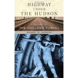   History of the Holland Tunnel [Hardcover] Robert W. Jackson Books