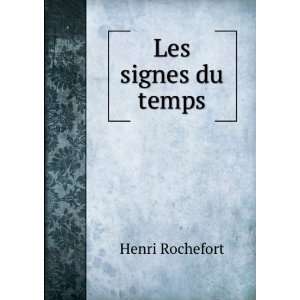  Les signes du temps Henri Rochefort Books