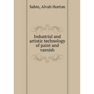   artistic technology of paint and varnish. Alvah Horton Sabin Books