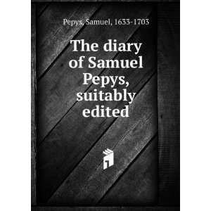   diary of Samuel Pepys, suitably edited Samuel, 1633 1703 Pepys Books