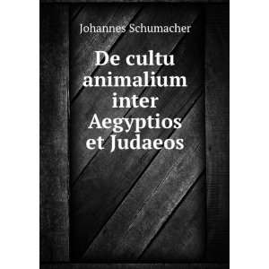   cultu animalium inter Aegyptios et Judaeos Johannes Schumacher Books