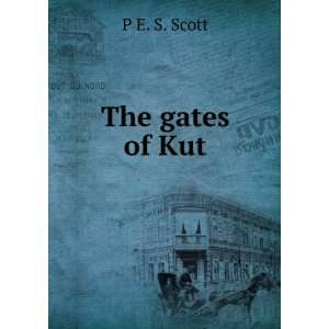  The gates of Kut P E. S. Scott Books