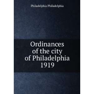   Ordinances of the city of Philadelphia 1919 Philadelphia Philadelphia
