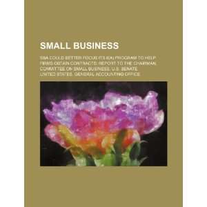 Small business SBA could better focus its 8(a) program to help firms 