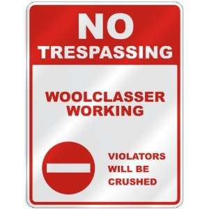  NO TRESPASSING  WOOLCLASSER WORKING VIOLATORS WILL BE 