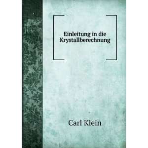 Einleitung in die Krystallberechnung Carl Klein  Books