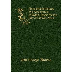   Water Works for the City of Clinton, Iowa Jent George Thorne Books