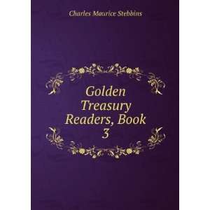  Golden Treasury Readers, Book 3 Charles Maurice Stebbins Books