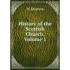  History of the Scottish Church, Volume 1 W Stephen Books
