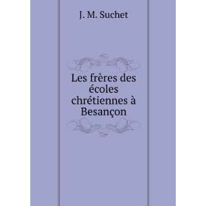   res des Ã©coles chrÃ©tiennes Ã  BesanÃ§on J. M. Suchet Books