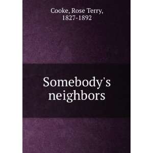 Somebodys neighbors Rose Terry, 1827 1892 Cooke  Books
