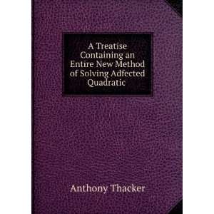   New Method of Solving Adfected Quadratic . Anthony Thacker Books