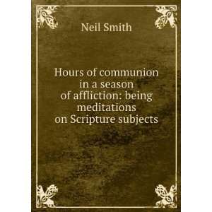  Hours of communion in a season of affliction being meditations 