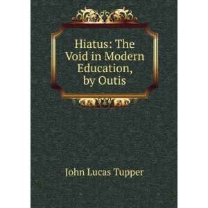    The Void in Modern Education, by Outis John Lucas Tupper Books