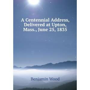  A centennial address, delivered at Upton, Mass., June 25 
