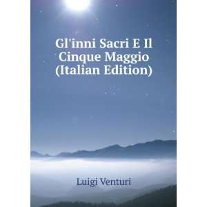   inni Sacri E Il Cinque Maggio (Italian Edition) Luigi Venturi Books