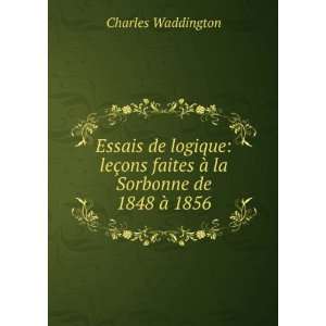   faites Ã  la Sorbonne de 1848 Ã  1856 Charles Waddington Books