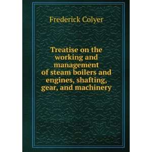   and engines, shafting, gear, and machinery Frederick Colyer Books