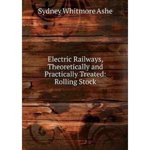   and Practically Treated Rolling Stock Sydney Whitmore Ashe Books