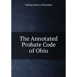    The Annotated Probate Code of Ohio William Henry Whittaker Books