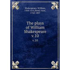   10 William, 1564 1616,Reed, Isaac, 1742 1807 Shakespeare Books