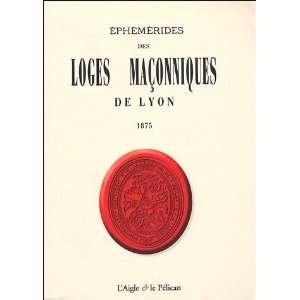   ephemerides des loges maconniques de lyon 1875 (9782915009255) Books